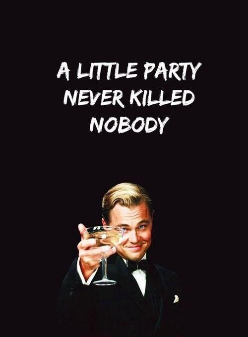 A little party never killed nobody